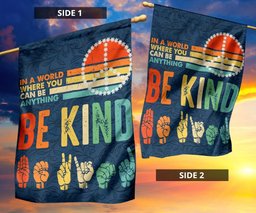 In The World Where You Can Be Anything Be Kind ASL Flag Protect Peace No Racist Outdoor Flag FL56