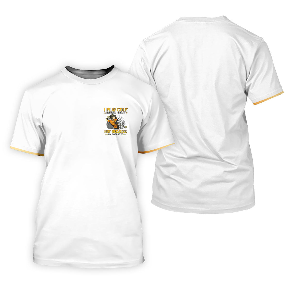 I Play Golf Because I Like It Not Because I'm Good At It White Golf Shirt, Funny Golf Shirt, Golf Shirts For Men SH818