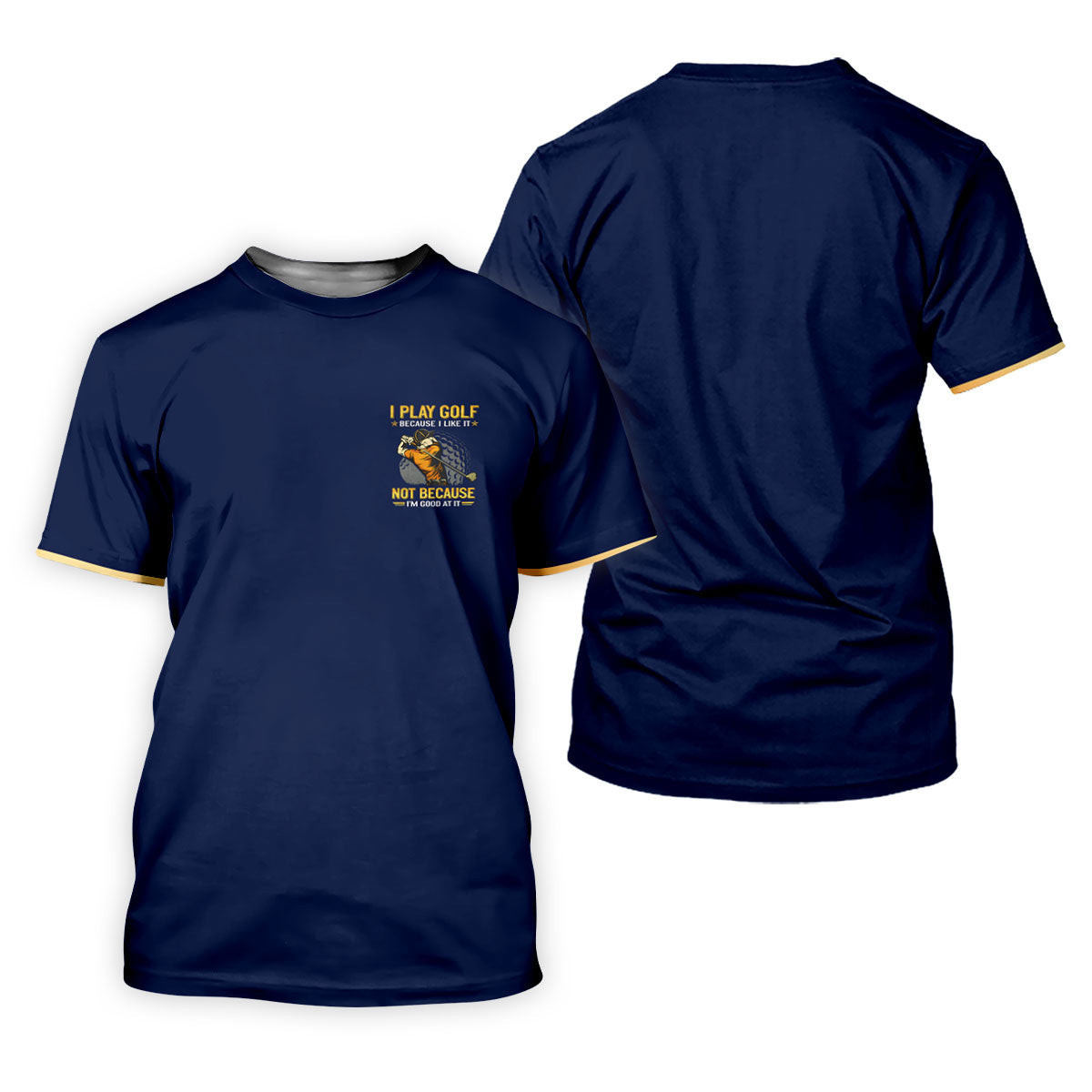 I Play Golf Because I Like It Not Because I'm Good At It Navy Golf Shirt, Funny Golf Shirt, Golf Shirts For Men SH818