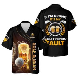 If I'm Drunk It's My Golf Friend's Fault Custom Funny Golf Polo Shirt, Dad Golf Gifts SH818