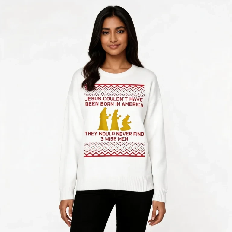 Jesus Couldn't Have Been Born In America Sweatshirt Faith Based UGLY926