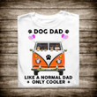 Tmarc Tee Dog Dad Like A Normal Dad, Only Cooler Personalized T-Shirt - Amazing gift for Dad