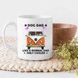 Tmarc Tee Dog Dad Like A Normal Dad, Only Cooler Personalized Mug - Amazing Gift For Dog Dad