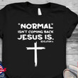 Tmarc Tee Normal isn't coming back Jesus is Tshirt Easter Day Gifts