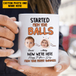 Tmarc Tee Personalized Started From Your Balls Father's Day Gift Funny Mug