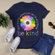 In A World Where You Can Be Anything Be Kind 2D T-shirts