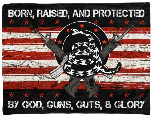 Born Raised And Protected By God Guns Guts And Glory American Veteran Fleece Blanket