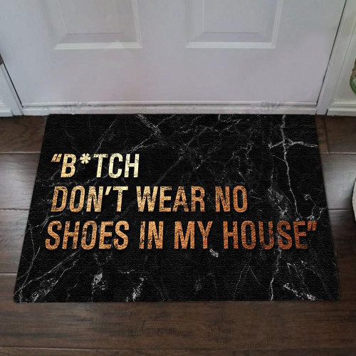 Bitch Don't Wear No Shoes In My House Easy Clean Welcome DoorMat | Felt And Rubber | DO2953