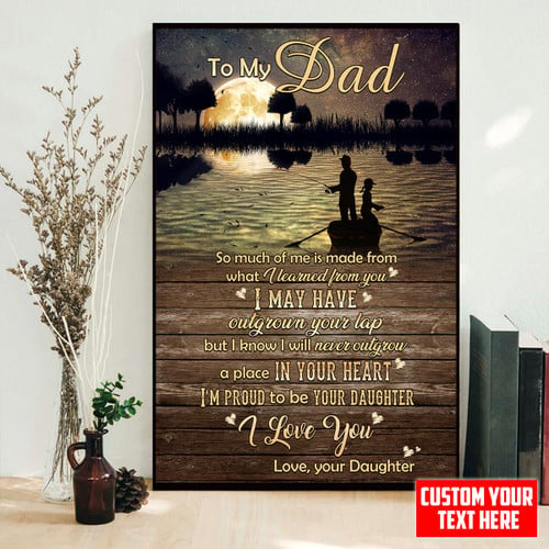 Tmarc Tee Personalized To My Dad So Much Of Me Is Made From What I Learned From You Poster Canvas Father's Day Gift