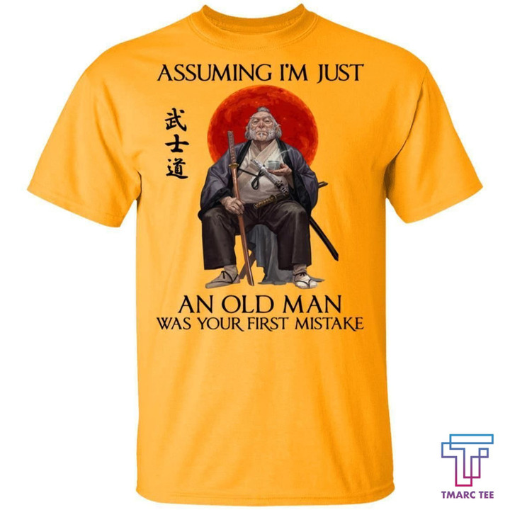 Tmarc Tee Assuming I'm just an old man was your first mistake shirts funny samurai