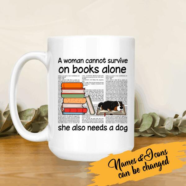 Tmarc Tee A Woman Can Not Survive On Book Alone She Also Needs A Dog Personalized Mug For Dog Lover