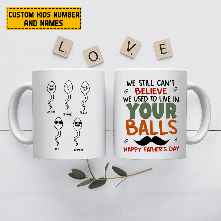 Tmarc Tee Personalized We Still Can't Believe We Used To Live In Your Balls Father's Day Gift Funny Mug