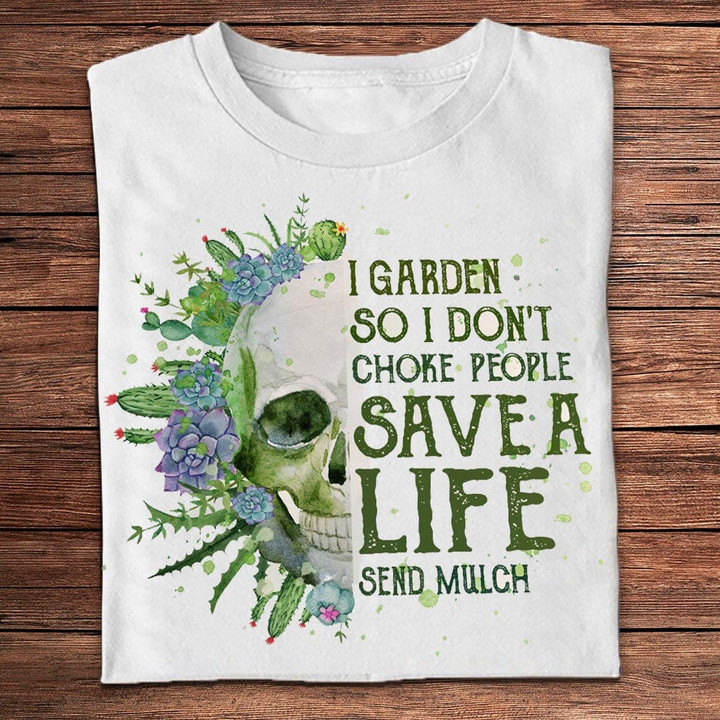 I Garden So I Don't Choke People Skull Gardening Shirts