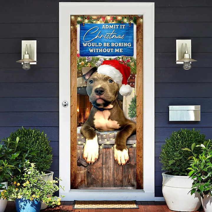 Admit It Christmas Would Be Boring Without Me. Pitbull Lover Christmas Door Cover - Garage Door Christmas Cover Tmarc Tee