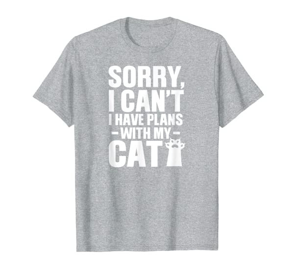 Sorry I Cant I Have Plans With My Cat Funny Feline Lover T-Shirt