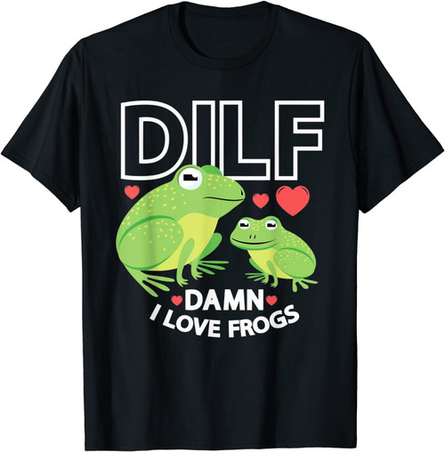 Dilf Damn I Love Frogs Gift Frog Keeper Or Frog Lover T-Shirt