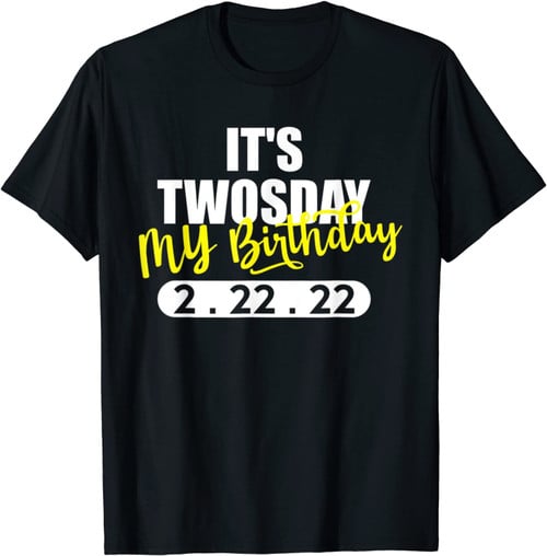 It'S My Birthday Twosday Tuesday 2-22-2022 Feb 2nd 2022 T-Shirt