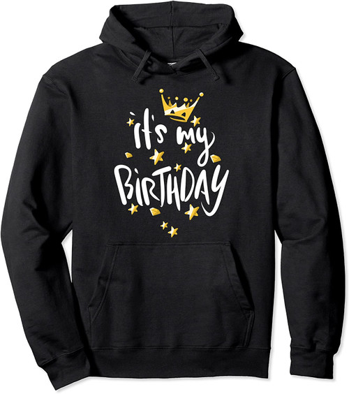 Happy Birthday Gift Hoodie - It's My Birthday Hoodie