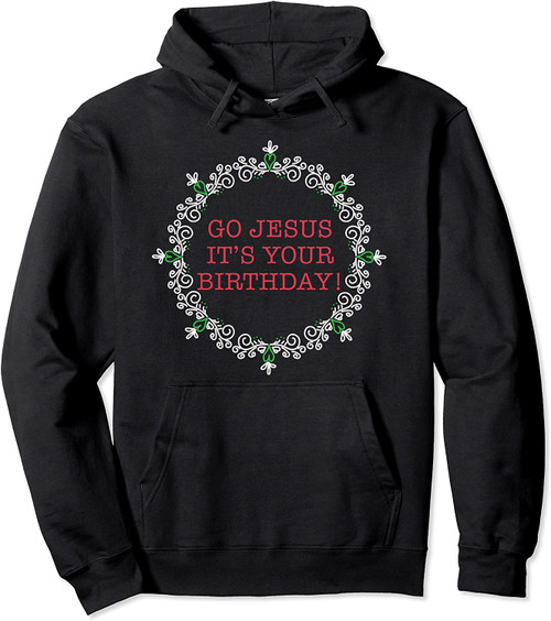 Go Jesus It's Your Birthday Cute Funny Christmas Pullover Hoodie