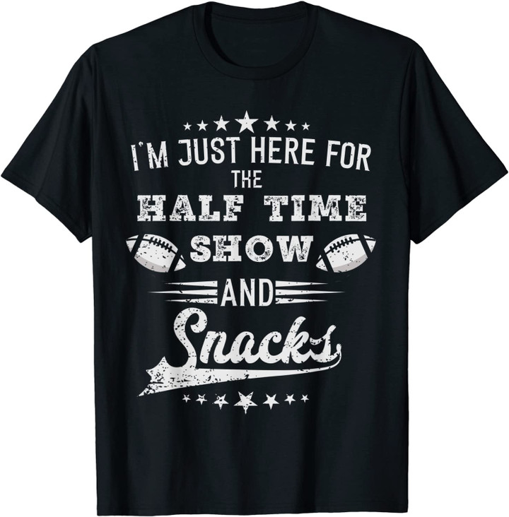 I'm just Here for the half time show and snacks football T-Shirt