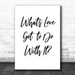 Tina Turner What's Love Got To Do With It Song Lyric Music Wall Art Print
