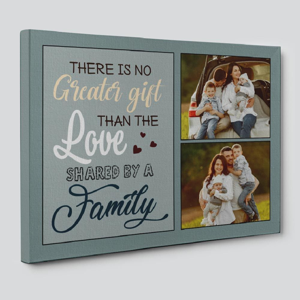 There Is No Greater Gift Than The Love Shared By A Family Custom Photo Canvas Print