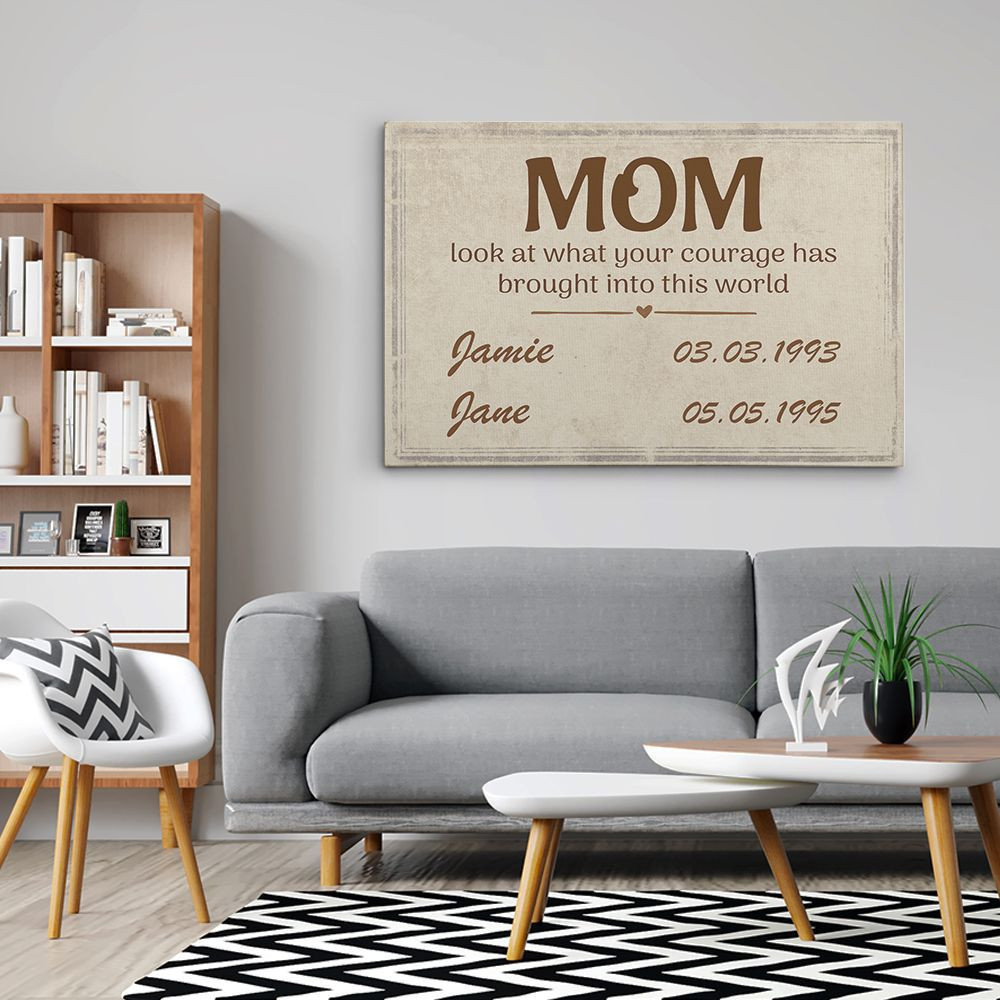 Mom Look At What Your Courage Has Brought Into This World Custom Canvas Print - Mom Sign