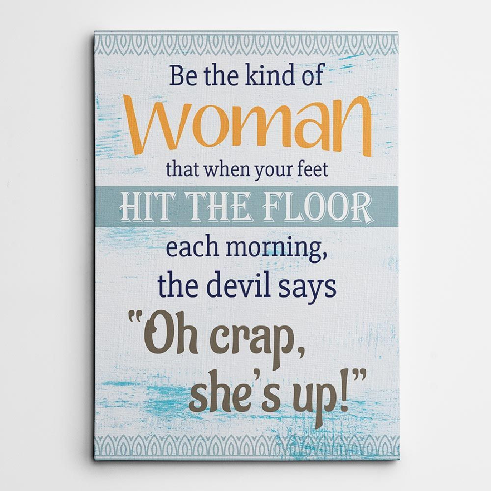 Be The Kind Of Woman That When Your Feet Hit The Floor Canvas Print
