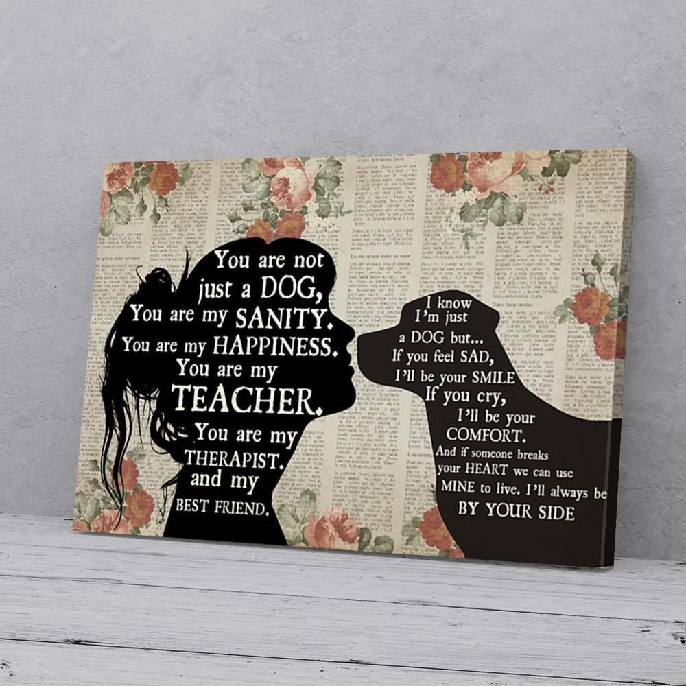 You Are Just Not A Dog You Are My Sanity My Happiness Labrador Lover Canvas
