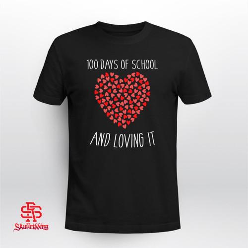 100 days of school and loving it with hearts for 100th day Shirt