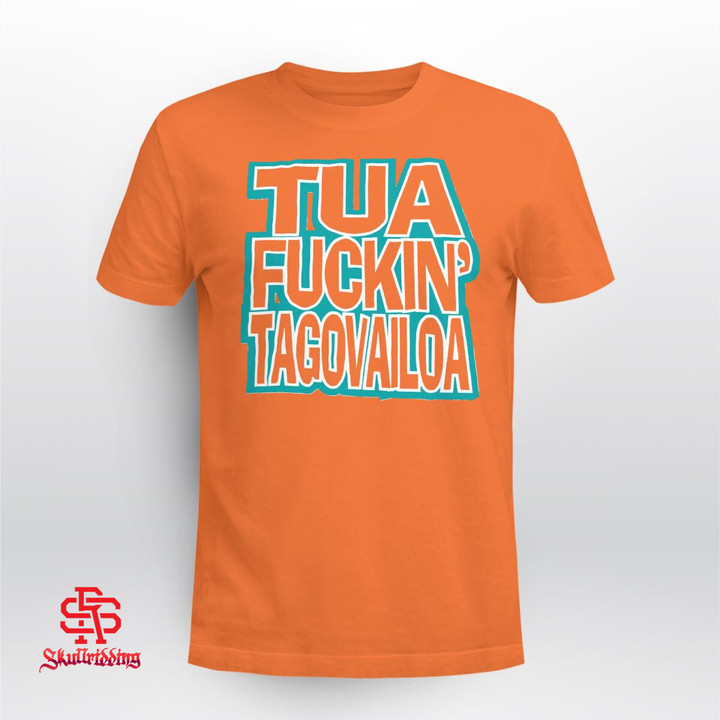 Tua Fuckin' Tagovailoa Shirt and Hoodie Miami Dolphins