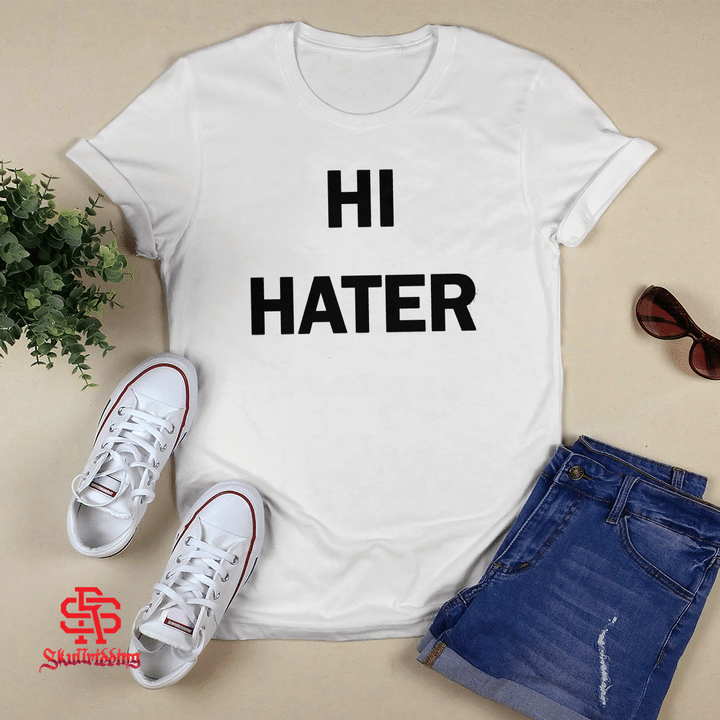 Hi Hater Bye Hater Shirt + Hoodie