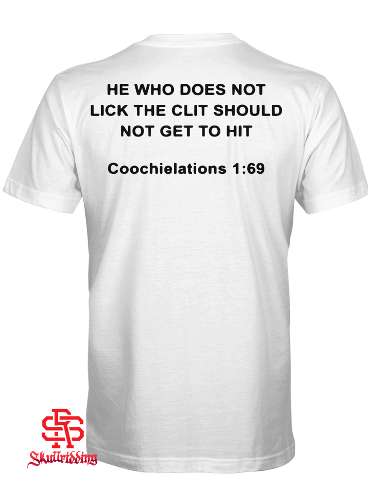 He Who Does Not Lick The Clit Should Not Get To Hit Shirt