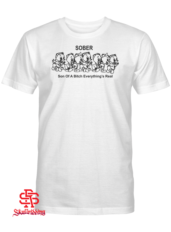 Sober Son Of A Bitch Everything's Real T-Shirt