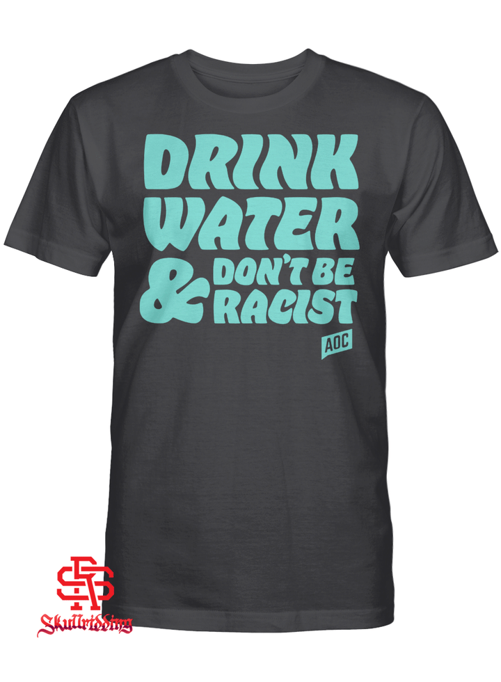 Drink Water, Don't Be Racist T-Shirt