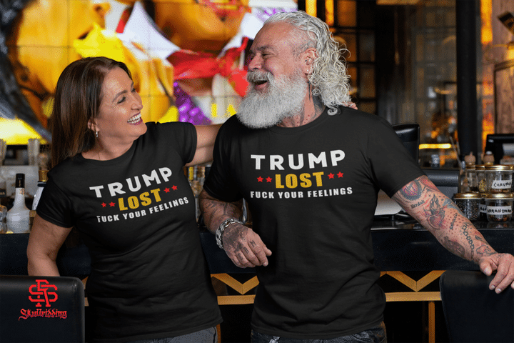 Trump Lost Fuck Your Feelings Shirt