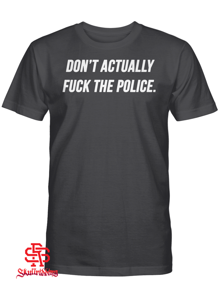 Don't Actually Fuck The Police