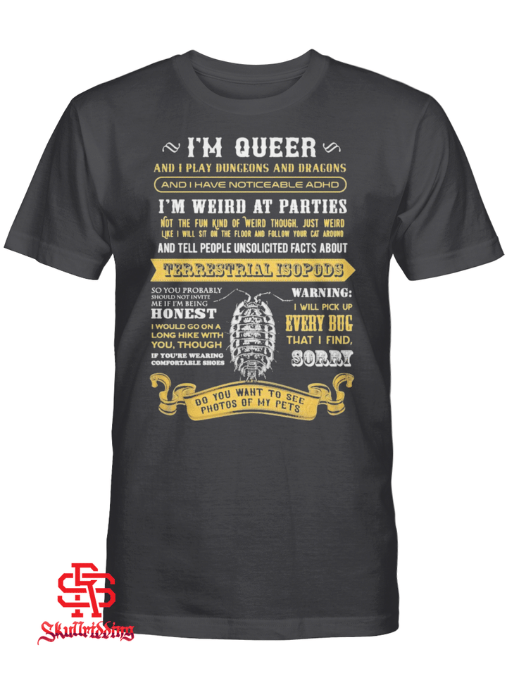 I’m queer and I play Dungeons and Dragons and I have noticeable adhd I’m weird at parties shirt