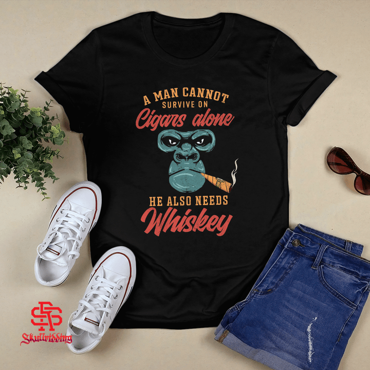 A Man Cannot Survive on Cigars Alone He Also Needs Whiskey T-shirt + Hoodie