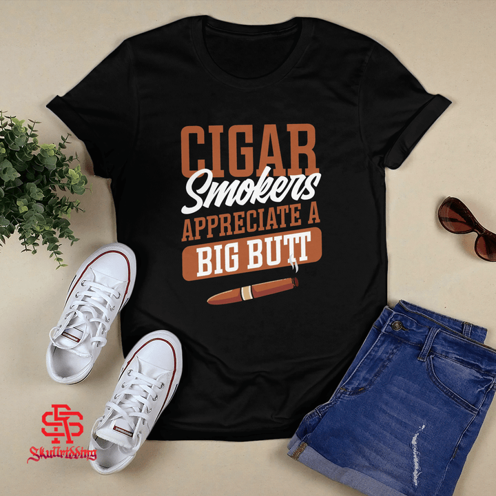 Cigar Smokers Appreciate A Big Butt T-shirt + Hoodie