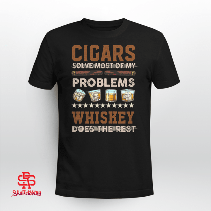 Cigars Solve Most Of My Problems Whiskey Does The Rest T-shirt + Hoodie
