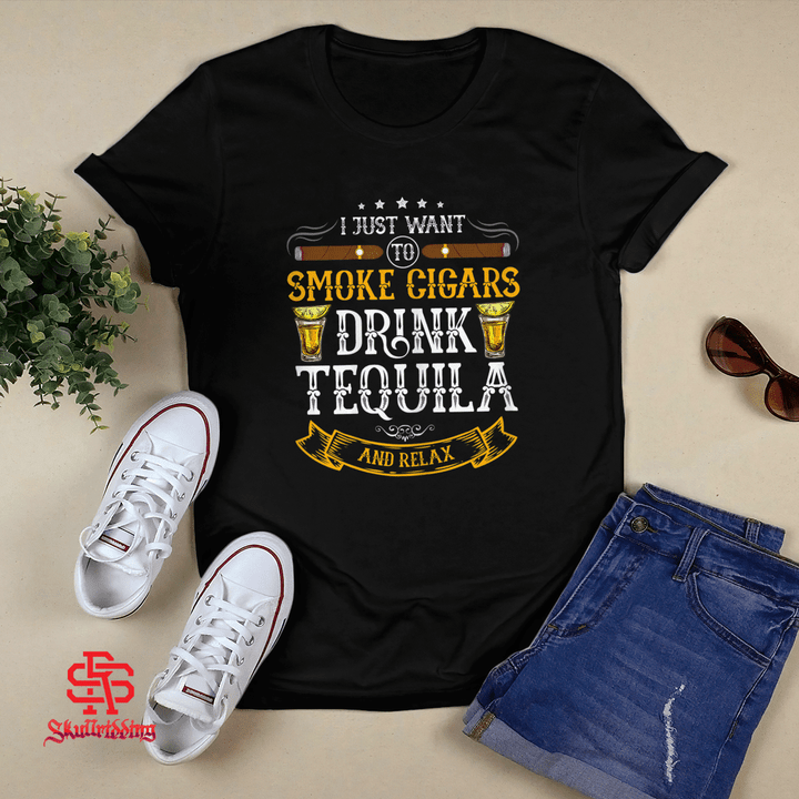 I just want to smoke cigars drink Tequila and relax T-shirt + Hoodie