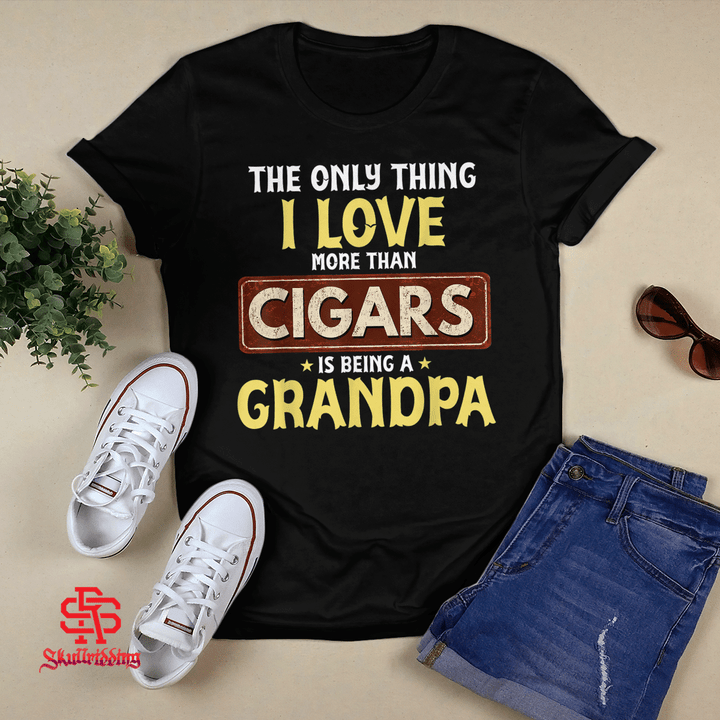 I Love Being Grandpa More Than Cigars Tee for Grandfather T-shirt + Hoodie
