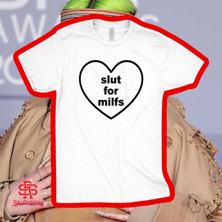 Billie Eilish Slut For Milfs T-Shirt and Hoodie