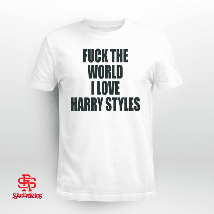 Fuck The World I Love Harry Styles