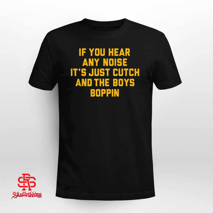 If Your Hear Any Noise It's Just Cutch and The Boys Poppin - Pittsburgh Pirates