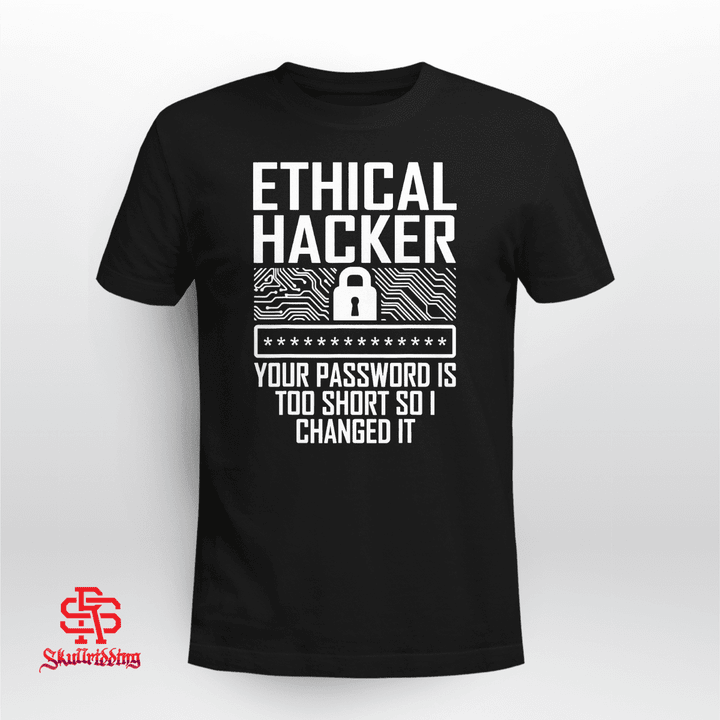Ethical Hacker Your Password Is Too Short So I Changed It