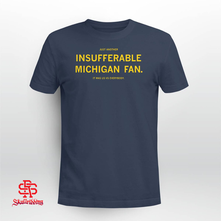 Just Another Insufferable Michigan Fan It Was Us vs Everybody
