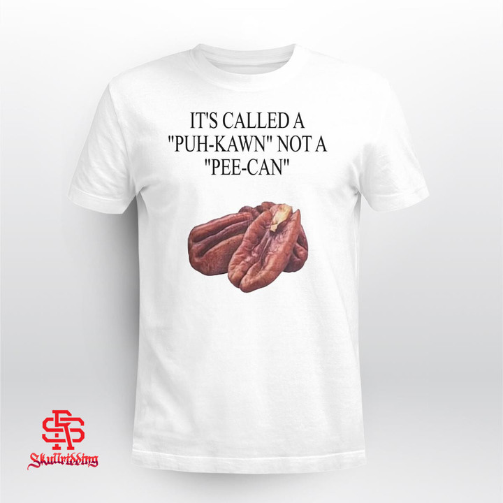 It's Called A Puh-Kawn Not A Pee Can Shirt