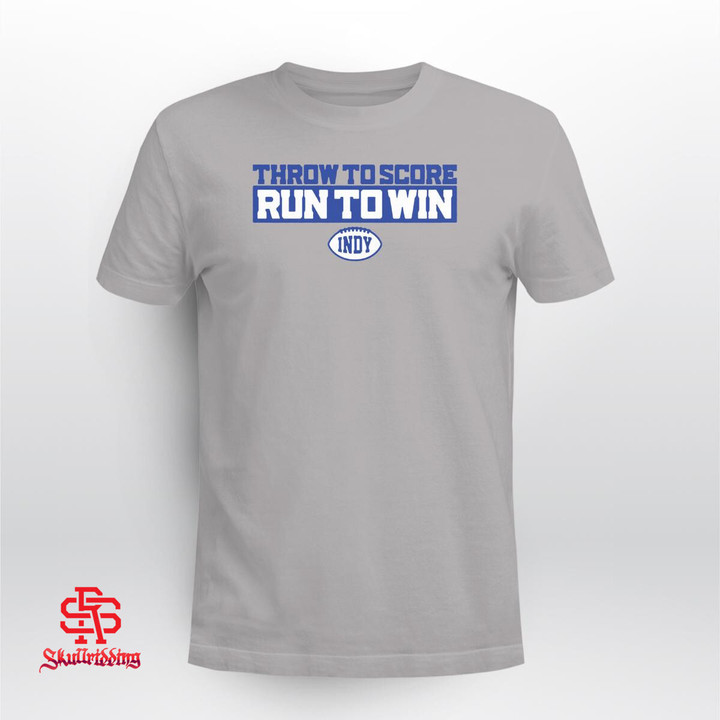 Throw To Score, Run To Win Shirt - Indianapolis Colts